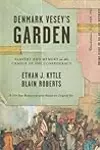 Denmark Vesey's Garden: Slavery and Memory in the Cradle of the Confederacy