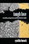Tough Love: Sexuality, Compassion, and the Christian Right