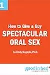 The Good in Bed Guide to Orally Pleasuring a Man
