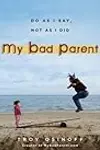 My Bad Parent: Do As I Say, Not as I Did