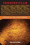 Tenochtitlan: Capital of the Aztec Empire