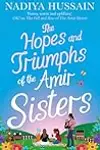The Hopes and Triumphs of the Amir Sisters: the new hilarious and heart-warming Amir Sisters story from the much-loved winner of GBBO