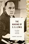 The Making of C. S. Lewis: From Atheist to Apologist