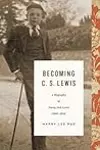 Becoming C. S. Lewis: A Biography of Young Jack Lewis