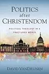 Politics After Christendom: Political Theology in a Fractured World