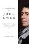 An Introduction to John Owen: A Christian Vision for Every Stage of Life