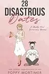 28 Disastrous Dates: A (Mostly True) Humourous Memoir
