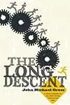 The Long Descent: A User's Guide to the End of the Industrial Age