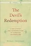 The Devil's Redemption: A New History and Interpretation of Christian Universalism