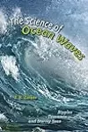 The Science of Ocean Waves: Ripples, Tsunamis, and Stormy Seas