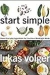 Start Simple: Eleven Everyday Ingredients for Countless Weeknight Meals