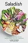 Saladish: A Crunchier, Grainier, Herbier, Heartier, Tastier Way with Vegetables