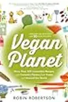 Vegan Planet: 425 Irresistible Recipes With Fantastic Flavors from Home and Around the World