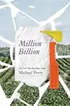 Million Billion: Brief Essays on Snow Days, Spitwads, Bad Sandwiches, Dad Socks, Hairballs, Headbanging Bird Love, and Hope.