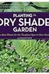 Planting the Dry Shade Garden: The Best Plants for the Toughest Spot in Your Garden