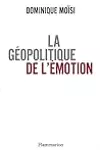 La géopolitique de l'émotion: comment les cultures de peur, d'humiliation et d'espoir façonnent le monde