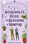 A Werewolf’s Guide to Seducing a Vampire