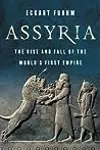 Assyria: The Rise and Fall of the World’s First Empire