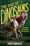 The Age of Dinosaurs: The Rise and Fall of the World’s Most Remarkable Animals