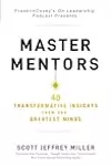 Master Mentors: 30 Transformative Insights from Our Greatest Minds