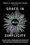 Grace in All Simplicity: Beauty, Truth, and Wonders on the Path to the Higgs Boson and New Laws of Nature