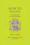 How to Focus: A Monastic Guide for an Age of Distraction