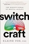 Switch Craft: Harnessing the Power of Mental Agility to Transform Your Life