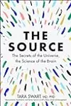 The Source: The Secrets of the Universe, the Science of the Brain