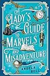 A Lady's Guide to Marvels and Misadventure