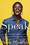 Speak: Find Your Voice, Trust Your Gut, and Get from Where You Are to Where You Want to Be