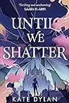 Until We Shatter