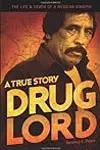 Drug Lord: A True Story: The Life and Death of a Mexican Kingpin