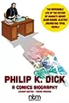 Philip K. Dick: A Comics Biography