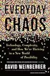 Everyday Chaos: Technology, Complexity, and How We’re Thriving in a New World of Possibility