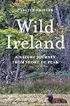 Wild Ireland: A Nature Journey from Shore to Peak