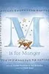 M Is for Manger: An ABC Book for Toddlers about Christmas and the Nativity