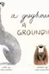 A Greyhound, a Groundhog