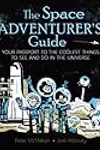 The Space Adventurer's Guide: Your Passport to the Coolest Things to See and Do in the Universe