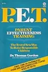 P.E.T. Parent Effectiveness Training: The Tested New Way to Raise Responsible Children