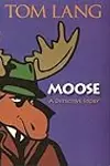 Moose: A Detective Story
