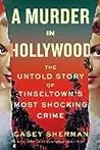 A Murder in Hollywood: The Untold Story of Tinseltown's Most Shocking Crime