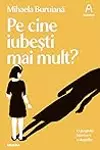 Pe cine iubești mai mult?