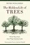The Hidden Life of Trees: What They Feel, How They Communicate—Discoveries from a Secret World