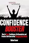 Confidence Booster: How to Boost Confidence, Set Boundaries and Practice Self-Care in the Changing Work World