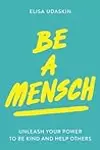 Be a Mensch: Unleash Your Power to Be Kind and Help Others