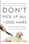 Don’t Pick Up All the Dog Hairs: Lessons for Life and Leadership
