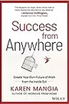 Success from Anywhere: Create Your Own Future of Work from the Inside Out