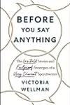 Before You Say Anything: The Untold Stories and Failproof Strategies of a Very Discreet Speechwriter