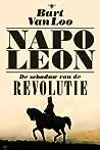 Napoleon. De schaduw van de revolutie