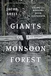 Giants of the Monsoon Forest: Living and Working with Elephants